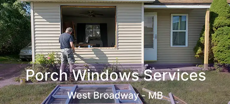  Porch Windows Services West Broadway - MB