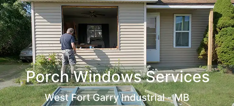  Porch Windows Services West Fort Garry Industrial - MB