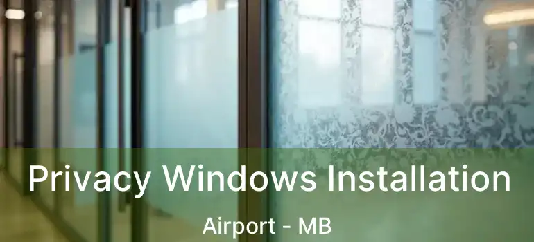  Privacy Windows Installation Airport - MB