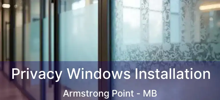  Privacy Windows Installation Armstrong Point - MB