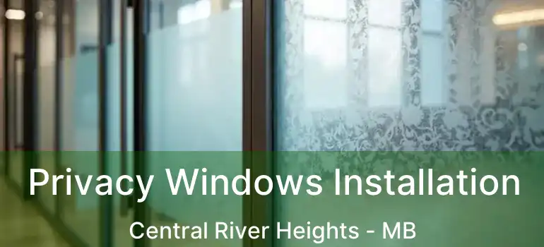  Privacy Windows Installation Central River Heights - MB