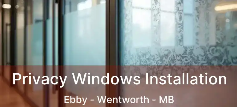  Privacy Windows Installation Ebby - Wentworth - MB