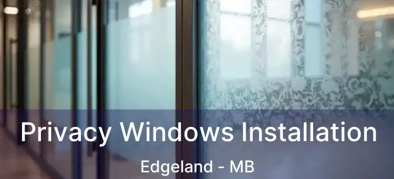  Privacy Windows Installation Edgeland - MB