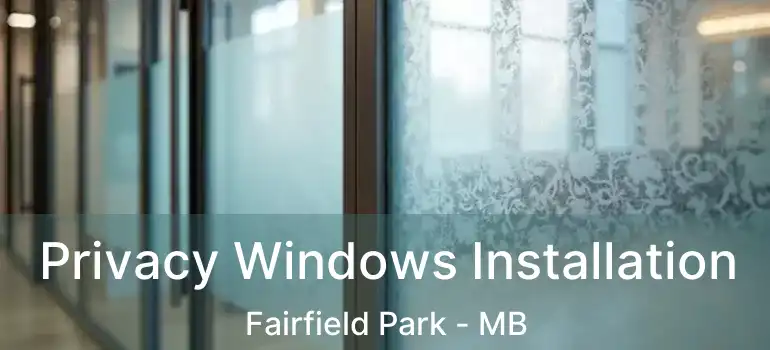  Privacy Windows Installation Fairfield Park - MB