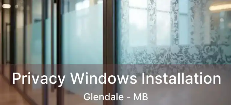  Privacy Windows Installation Glendale - MB