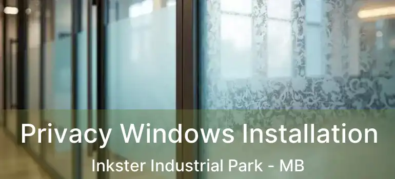  Privacy Windows Installation Inkster Industrial Park - MB