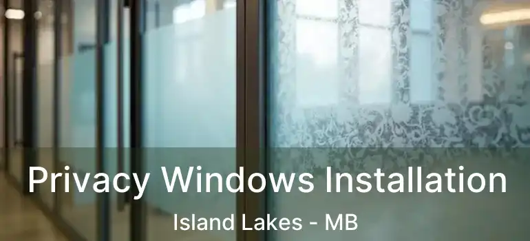  Privacy Windows Installation Island Lakes - MB