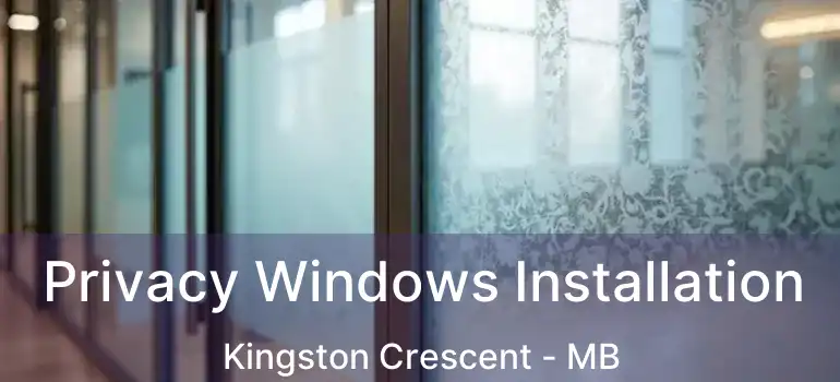  Privacy Windows Installation Kingston Crescent - MB