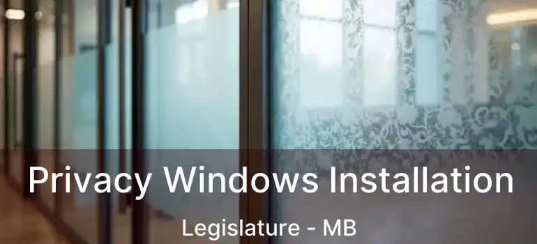  Privacy Windows Installation Legislature - MB