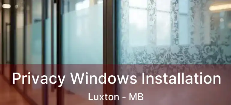  Privacy Windows Installation Luxton - MB