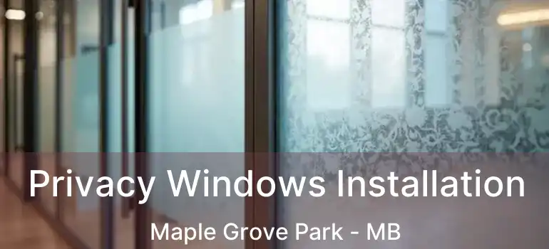  Privacy Windows Installation Maple Grove Park - MB