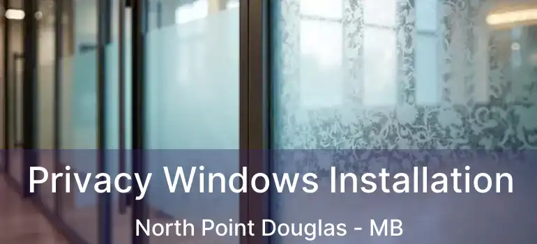  Privacy Windows Installation North Point Douglas - MB