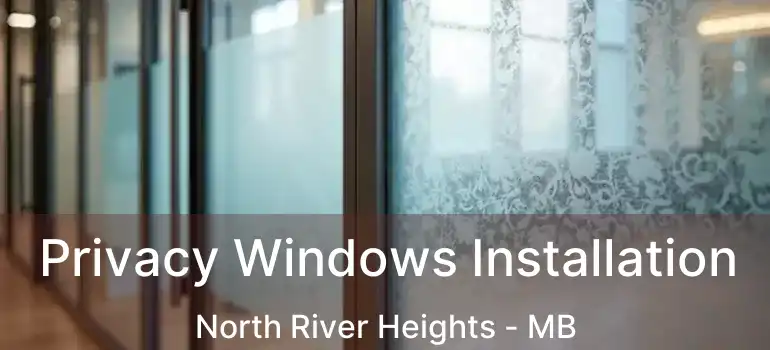  Privacy Windows Installation North River Heights - MB