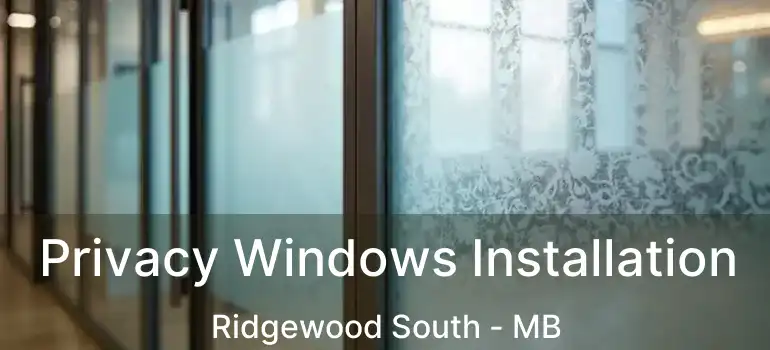  Privacy Windows Installation Ridgewood South - MB