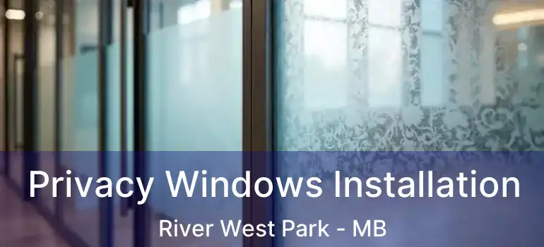  Privacy Windows Installation River West Park - MB