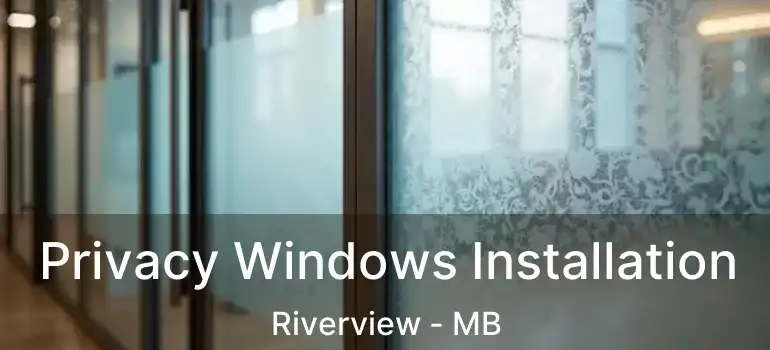  Privacy Windows Installation Riverview - MB