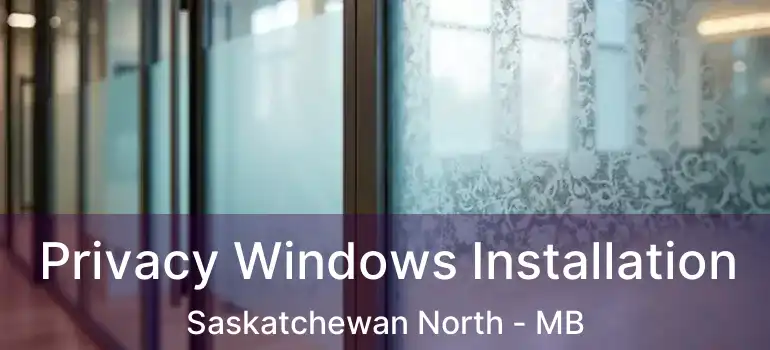  Privacy Windows Installation Saskatchewan North - MB