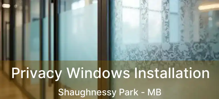  Privacy Windows Installation Shaughnessy Park - MB