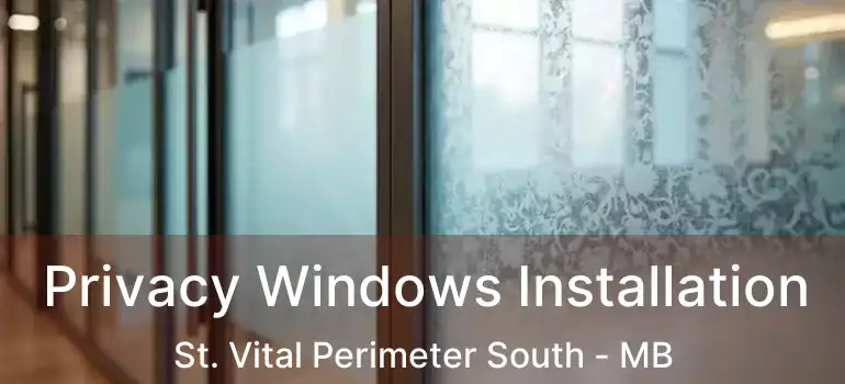  Privacy Windows Installation St. Vital Perimeter South - MB