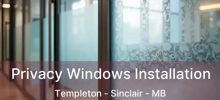  Privacy Windows Installation Templeton - Sinclair - MB