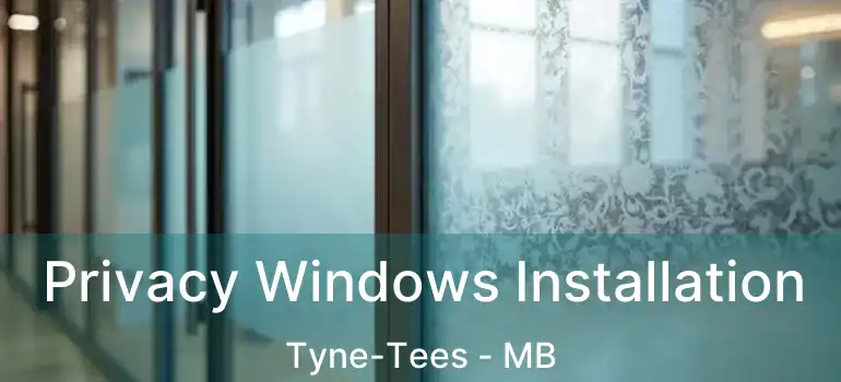  Privacy Windows Installation Tyne-Tees - MB