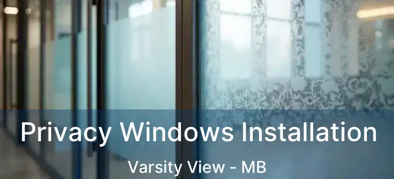  Privacy Windows Installation Varsity View - MB