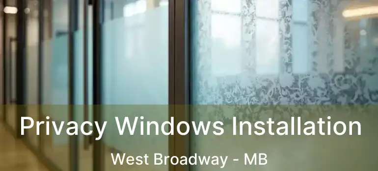  Privacy Windows Installation West Broadway - MB