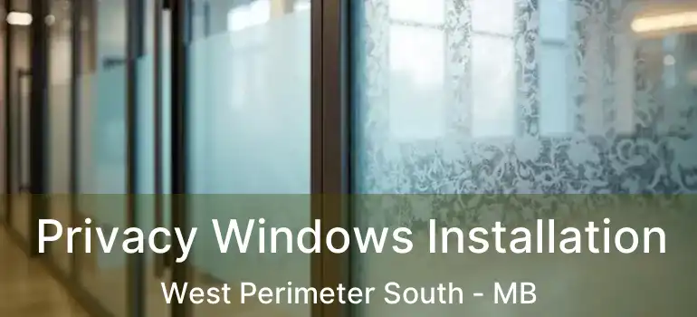  Privacy Windows Installation West Perimeter South - MB
