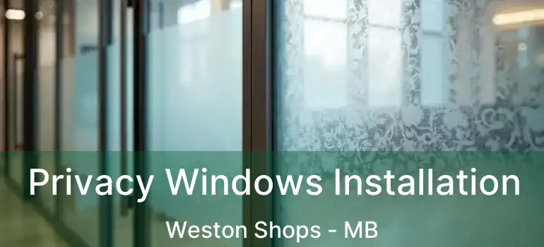  Privacy Windows Installation Weston Shops - MB