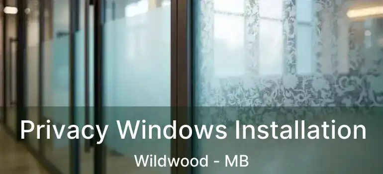  Privacy Windows Installation Wildwood - MB