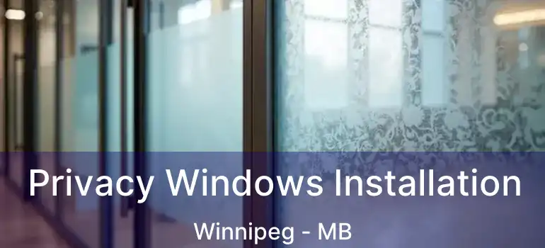  Privacy Windows Installation Winnipeg - MB