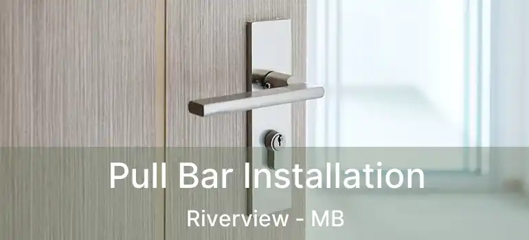 Pull Bar Installation Riverview - MB