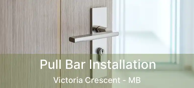  Pull Bar Installation Victoria Crescent - MB