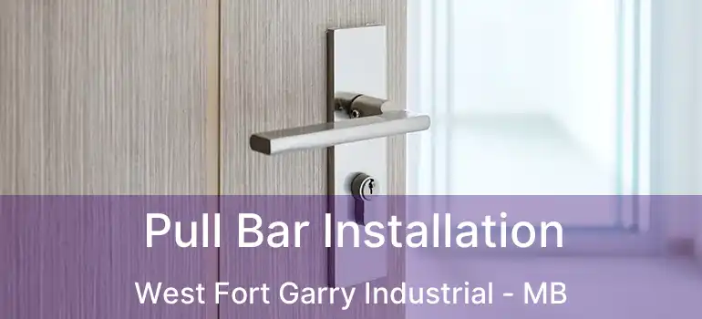  Pull Bar Installation West Fort Garry Industrial - MB