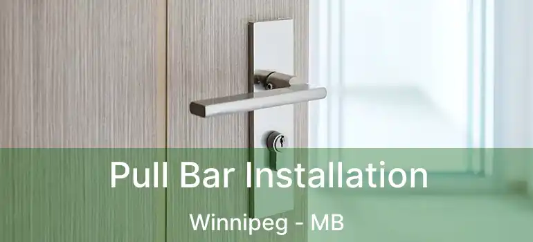  Pull Bar Installation Winnipeg - MB
