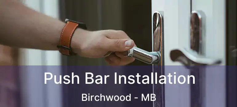  Push Bar Installation Birchwood - MB