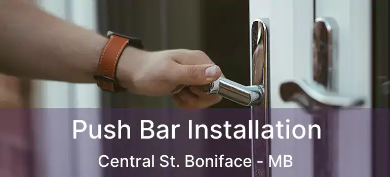  Push Bar Installation Central St. Boniface - MB