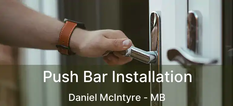  Push Bar Installation Daniel McIntyre - MB