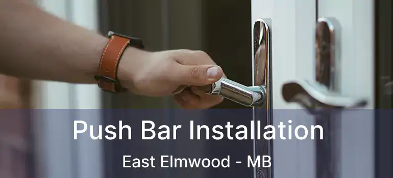  Push Bar Installation East Elmwood - MB