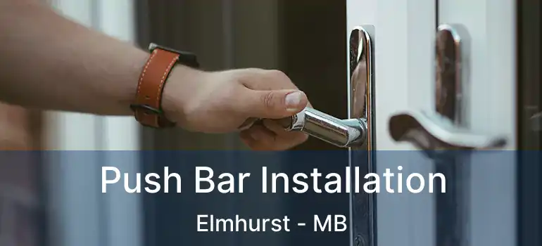  Push Bar Installation Elmhurst - MB