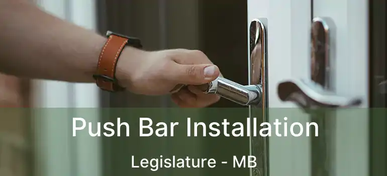  Push Bar Installation Legislature - MB
