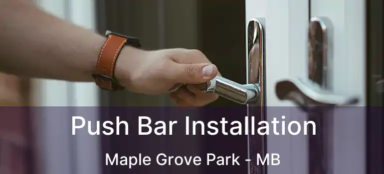  Push Bar Installation Maple Grove Park - MB