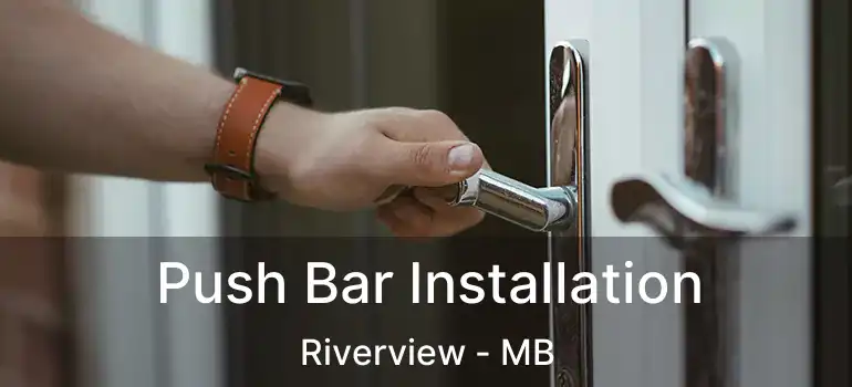  Push Bar Installation Riverview - MB