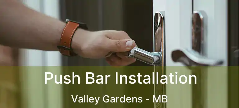  Push Bar Installation Valley Gardens - MB
