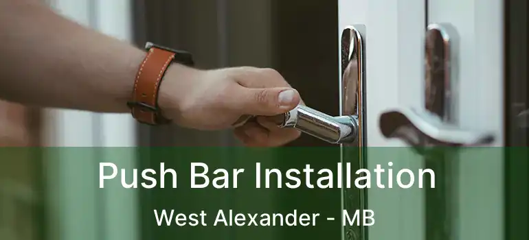  Push Bar Installation West Alexander - MB