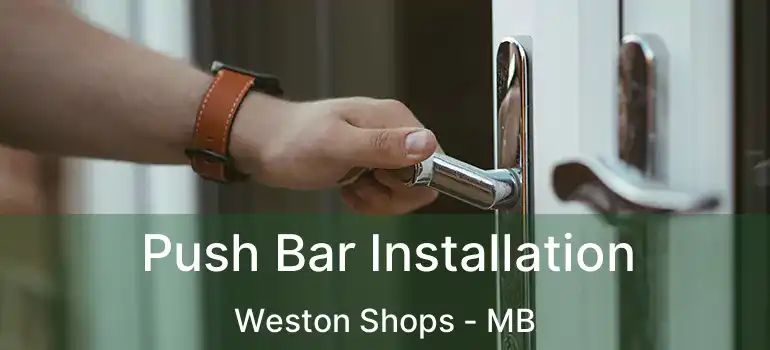  Push Bar Installation Weston Shops - MB