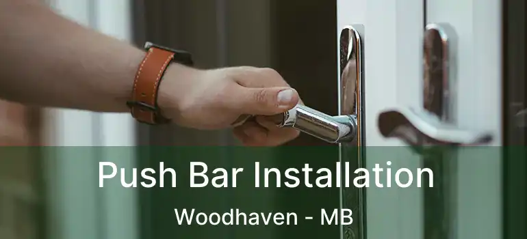 Push Bar Installation Woodhaven - MB