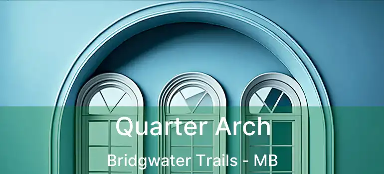  Quarter Arch Bridgwater Trails - MB