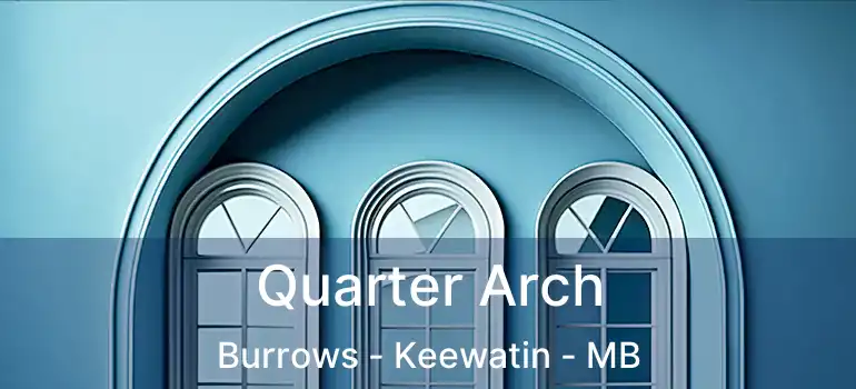  Quarter Arch Burrows - Keewatin - MB
