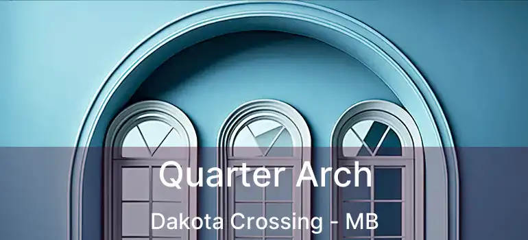  Quarter Arch Dakota Crossing - MB